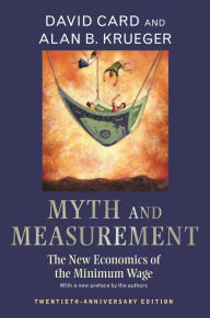 Title: Myth and Measurement: The New Economics of the Minimum Wage (Twentieth-Anniversary Edition), Author: David Card