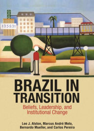 Title: Brazil in Transition: Beliefs, Leadership, and Institutional Change, Author: Lee J. Alston