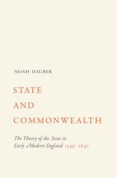 State and Commonwealth: The Theory of the State in Early Modern England, 1549-1640