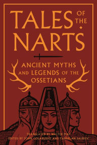 Title: Tales of the Narts: Ancient Myths and Legends of the Ossetians, Author: John Colarusso