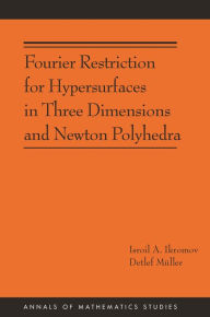 Title: Fourier Restriction for Hypersurfaces in Three Dimensions and Newton Polyhedra (AM-194), Author: Isroil A. Ikromov