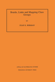 Title: Braids, Links, and Mapping Class Groups. (AM-82), Volume 82, Author: Joan S. Birman