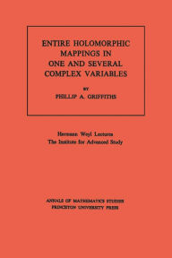 Title: Entire Holomorphic Mappings in One and Several Complex Variables. (AM-85), Volume 85, Author: Phillip A. Griffiths