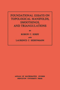 Title: Foundational Essays on Topological Manifolds, Smoothings, and Triangulations. (AM-88), Volume 88, Author: Robion C. Kirby