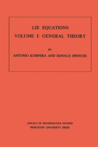 Title: Lie Equations, Vol. I: General Theory. (AM-73), Author: Antonio Kumpera