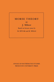 Title: Morse Theory. (AM-51), Volume 51, Author: John Milnor
