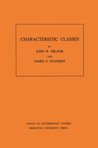 Title: Characteristic Classes. (AM-76), Volume 76, Author: John Milnor