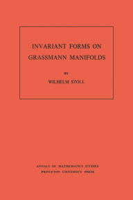 Title: Invariant Forms on Grassmann Manifolds. (AM-89), Volume 89, Author: Wilhelm Stoll