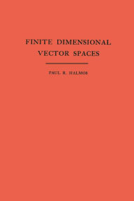 Title: Finite Dimensional Vector Spaces, Author: Paul R. Halmos