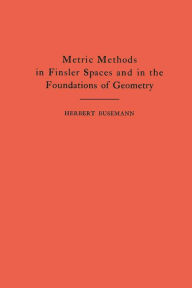 Title: Metric Methods of Finsler Spaces and in the Foundations of Geometry. (AM-8), Author: Herbert Busemann