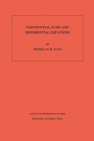Title: Exponential Sums and Differential Equations. (AM-124), Volume 124, Author: Nicholas M. Katz