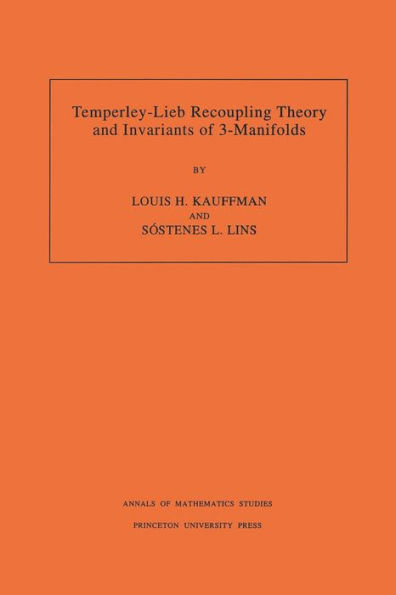 Temperley-Lieb Recoupling Theory and Invariants of 3-Manifolds (AM-134), Volume 134