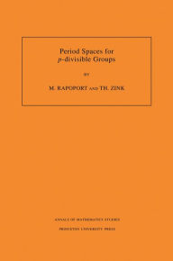 Title: Period Spaces for p-divisible Groups (AM-141), Volume 141, Author: Michael Rapoport