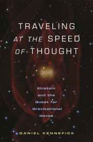 Title: Traveling at the Speed of Thought: Einstein and the Quest for Gravitational Waves, Author: Daniel Kennefick