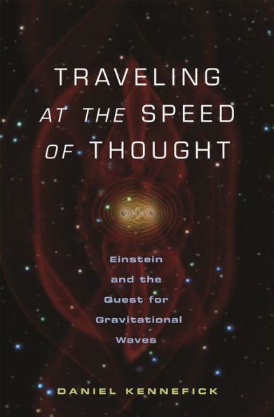 Traveling at the Speed of Thought: Einstein and the Quest for Gravitational Waves