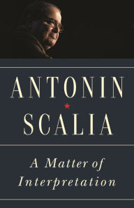 Title: A Matter of Interpretation: Federal Courts and the Law - New Edition, Author: Antonin Scalia