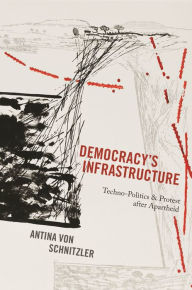 Title: Democracy's Infrastructure: Techno-Politics and Protest after Apartheid, Author: Andrew Manners