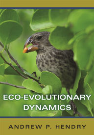 Title: Eco-Evolutionary Dynamics, Author: Andrew P. Hendry