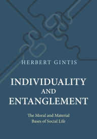 Title: Individuality and Entanglement: The Moral and Material Bases of Social Life, Author: Herbert Gintis