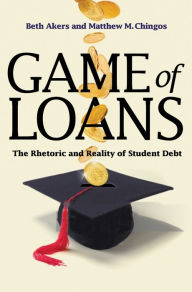 Title: Game of Loans: The Rhetoric and Reality of Student Debt, Author: Willie Sellars