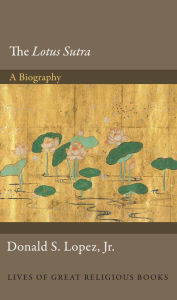 Title: The Lotus Sutra: A Biography, Author: Donald S. Lopez Jr.
