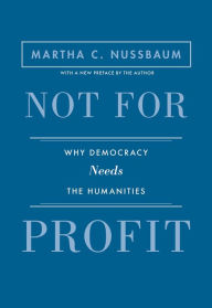 Title: Not for Profit: Why Democracy Needs the Humanities - Updated Edition, Author: Martha C. Nussbaum
