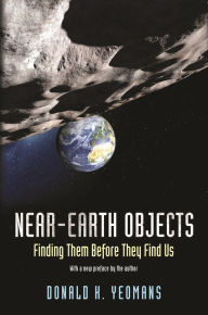 Title: Near-Earth Objects: Finding Them Before They Find Us, Author: Donald K. Yeomans