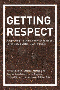 Title: Getting Respect: Responding to Stigma and Discrimination in the United States, Brazil, and Israel, Author: Michèle Lamont