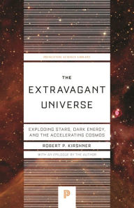 Title: The Extravagant Universe: Exploding Stars, Dark Energy, and the Accelerating Cosmos, Author: Robert Kirshner