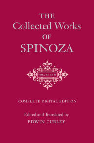 Title: The Collected Works of Spinoza, Volumes I and II: One-Volume Digital Edition, Author: Benedict de Spinoza