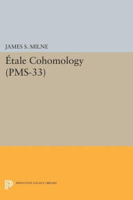 Title: Étale Cohomology (PMS-33), Volume 33, Author: James S. Milne