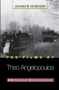 Title: The Films of Theo Angelopoulos: A Cinema of Contemplation, Author: Andrew Horton
