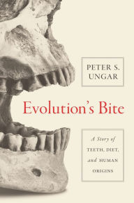 Title: Evolution's Bite: A Story of Teeth, Diet, and Human Origins, Author: Peter Ungar