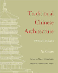 Title: Traditional Chinese Architecture: Twelve Essays, Author: Fu Xinian