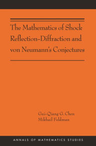 Title: The Mathematics of Shock Reflection-Diffraction and von Neumann's Conjectures: (AMS-197), Author: Gui-Qiang Chen