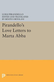 Title: Pirandello's Love Letters to Marta Abba, Author: Luigi Pirandello