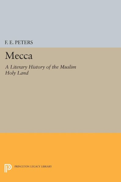 Mecca: A Literary History of the Muslim Holy Land