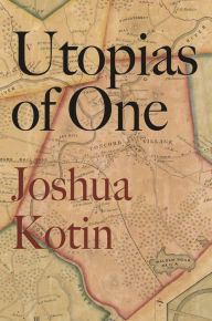 Title: Utopias of One, Author: Joshua Kotin