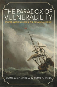 Title: The Paradox of Vulnerability: States, Nationalism, and the Financial Crisis, Author: John L. Campbell