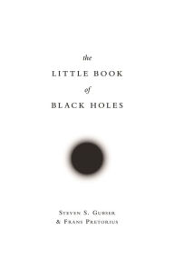 Title: The Little Book of Black Holes, Author: Steven S. Gubser