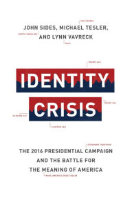 Free pdf and ebooks download Identity Crisis: The 2016 Presidential Campaign and the Battle for the Meaning of America DJVU English version by John Sides, Michael Tesler, Lynn Vavreck