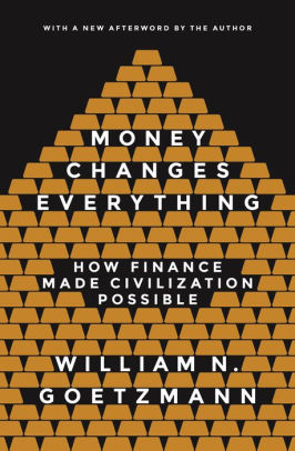 Money Changes Everything How Finance Made Civilization