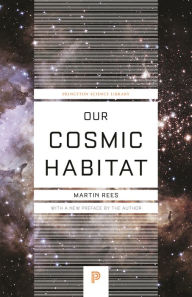 Title: Our Cosmic Habitat, Author: Martin Rees