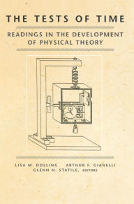 Title: The Tests of Time: Readings in the Development of Physical Theory, Author: Lisa M. Dolling