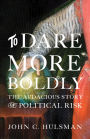 To Dare More Boldly: The Audacious Story of Political Risk