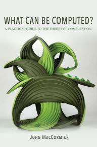 Free cost book download What Can Be Computed?: A Practical Guide to the Theory of Computation (English literature) by John MacCormick CHM