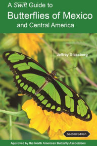 Title: A Swift Guide to Butterflies of Mexico and Central America: Second Edition, Author: Jeffrey Glassberg