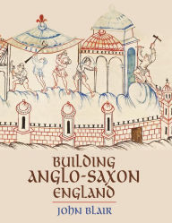 Title: Building Anglo-Saxon England, Author: John Blair