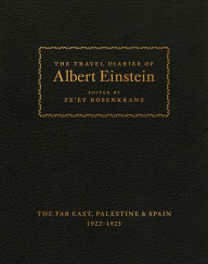 Title: The Travel Diaries of Albert Einstein: The Far East, Palestine, and Spain, 1922-1923, Author: Albert Einstein