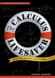 Title: The Calculus Lifesaver: All the Tools You Need to Excel at Calculus, Author: Adrian Banner